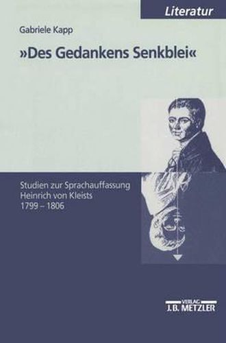 Cover image for Des Gedankens Senkblei: Studien zur Sprachauffassung Heinrich von Kleists 1799-1806