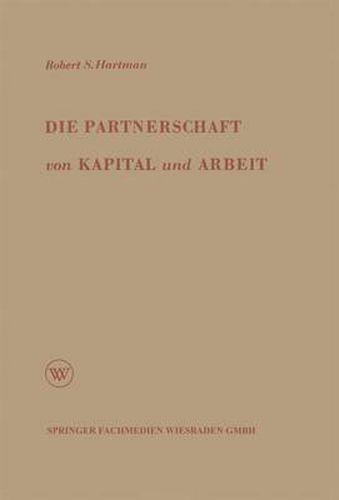 Die Partnerschaft Von Kapital Und Arbeit: Theorie Und Praxis Eines Neuen Wirtschaftssystems