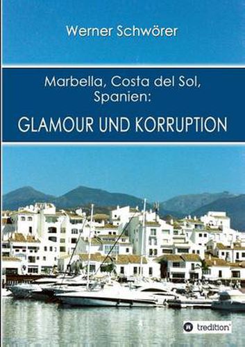 Cover image for Marbella Costa del Sol Spanien: Glamour und Korruption
