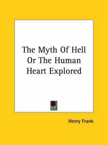 Cover image for The Myth of Hell or the Human Heart Explored