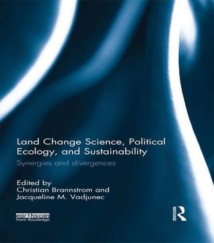 Cover image for Land Change Science, Political Ecology, and Sustainability: Synergies and divergences