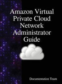 Cover image for Amazon Virtual Private Cloud Network Administrator Guide