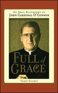 Cover image for Full of Grace: An Oral Biography of John Cardinal O'Connor