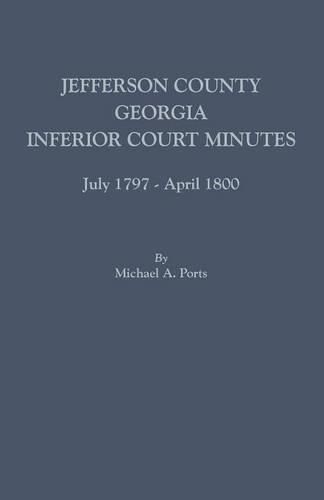 Cover image for Jefferson County, Georgia, Inferior Court Minutes, July 1797-April 1800