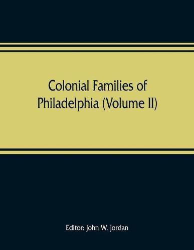 Colonial families of Philadelphia (Volume II)