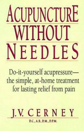 Cover image for Acupuncture without Needles: Do-It-Yourself Acupressure --The Simple, At-Home Treatment for Lasting Relief from Pain