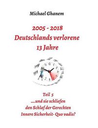 Cover image for 2005 - 2018: Deutschlands verlorene 13 Jahre