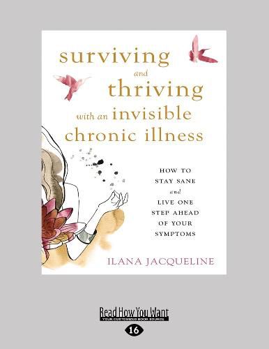 Cover image for Surviving and Thriving with an Invisible Chronic Illness: How to Stay Sane and Live One Step Ahead of Your Symptoms