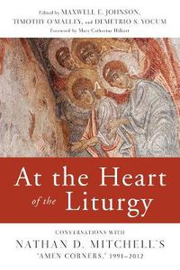 Cover image for At the Heart of the Liturgy: Conversations with Nathan D. Mitchell's  Amen Corners,  1991-2012