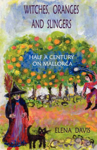 Cover image for Witches, Oranges and Slingers: Half a Century on Mallorca