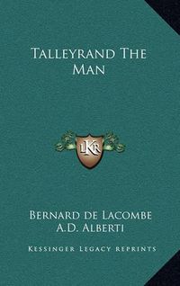 Cover image for Talleyrand the Man