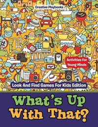 Cover image for What's Up with That? Activities for Young Minds - Look and Find Games for Kids Edition