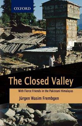 Cover image for The Closed Valley: With Fierce Friends in the Pakistani Himalayas