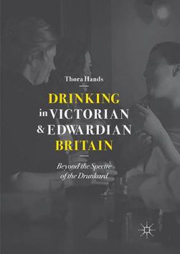 Cover image for Drinking in Victorian and Edwardian Britain: Beyond the Spectre of the Drunkard