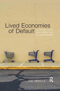 Cover image for Lived Economies of Default: Consumer Credit, Debt Collection and the Capture of Affect