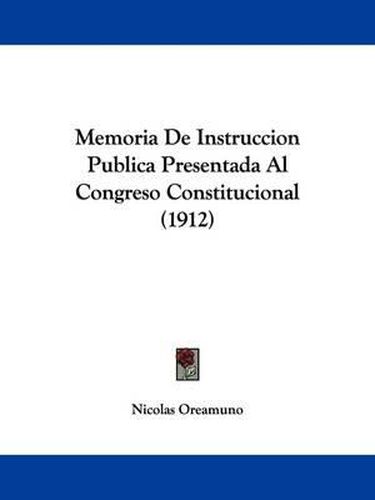 Cover image for Memoria de Instruccion Publica Presentada Al Congreso Constitucional (1912)