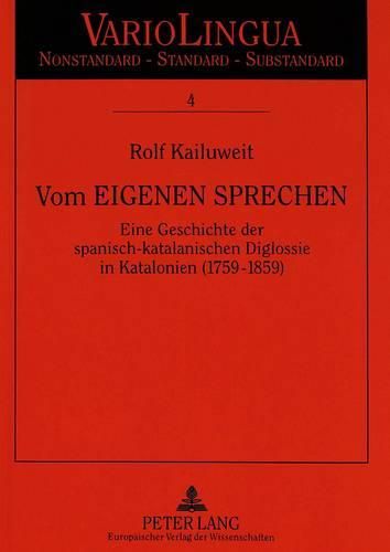 Cover image for Vom Eigenen Sprechen: Eine Geschichte Der Spanisch-Katalanischen Diglossie in Katalonien (1759-1859)