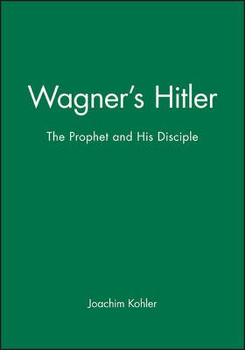 Cover image for Wagner's Hitler: The Prophet and His Disciple