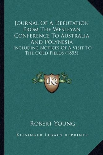 Cover image for Journal of a Deputation from the Wesleyan Conference to Australia and Polynesia: Including Notices of a Visit to the Gold Fields (1855)