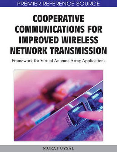 Cover image for Cooperative Communications for Improved Wireless Network Transmission: Framework for Virtual Antenna Array Applications