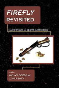 Cover image for Firefly Revisited: Essays on Joss Whedon's Classic Series
