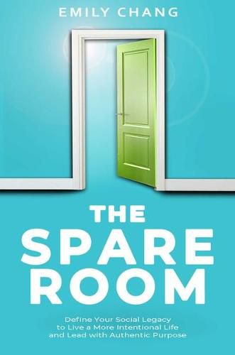 Cover image for The Spare Room: Define Your Social Legacy to Live a More Intentional Life and Lead with Authentic Purpose