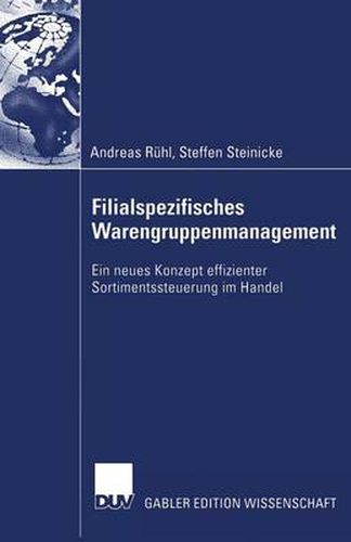 Filialspezifisches Warengruppenmanagement: Ein neues Konzept effizienter Sortimentssteuerung im Handel