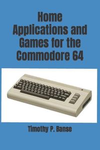 Cover image for Home Applications and Games for the Commodore 64