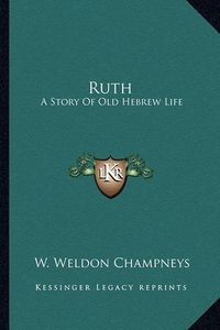 Cover image for Ruth: A Story of Old Hebrew Life