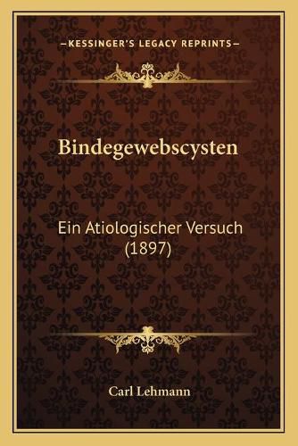 Cover image for Bindegewebscysten: Ein Atiologischer Versuch (1897)