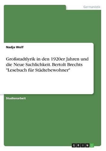 Cover image for Grossstadtlyrik in den 1920er Jahren und die Neue Sachlichkeit. Bertolt Brechts Lesebuch fur Stadtebewohner