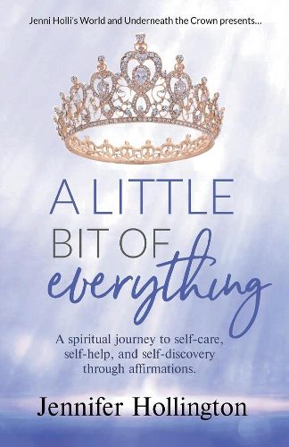 Cover image for A Little Bit of Everything: A spiritual journey to self-care, self-help, and self-discovery through affirmations