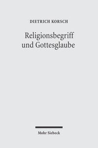 Cover image for Religionsbegriff und Gottesglaube: Dialektische Theologie als Hermeneutik der Religion