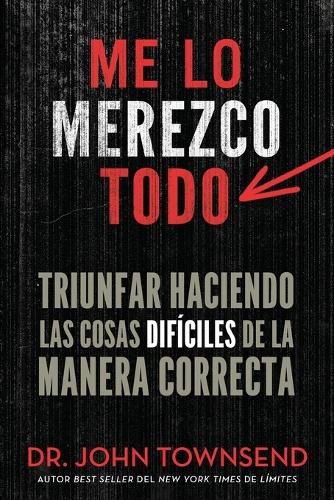 Cover image for Me lo merezco todo: Finding Success in Doing Hard Things the Right Way