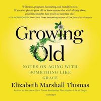 Cover image for Growing Old: Notes on Aging with Something Like Grace