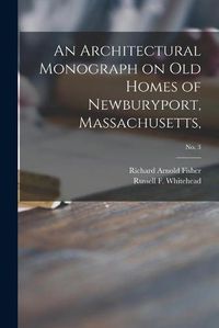 Cover image for An Architectural Monograph on Old Homes of Newburyport, Massachusetts; No. 3