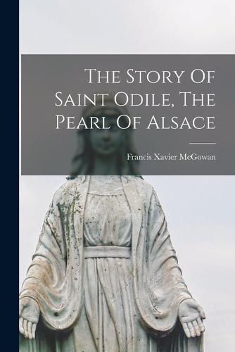 The Story Of Saint Odile, The Pearl Of Alsace