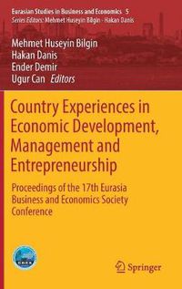 Cover image for Country Experiences in Economic Development, Management and Entrepreneurship: Proceedings of the 17th Eurasia Business and Economics Society Conference