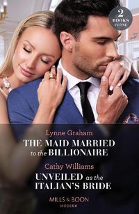 Cover image for The Maid Married To The Billionaire / Unveiled As The Italian's Bride