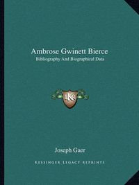 Cover image for Ambrose Gwinett Bierce: Bibliography and Biographical Data