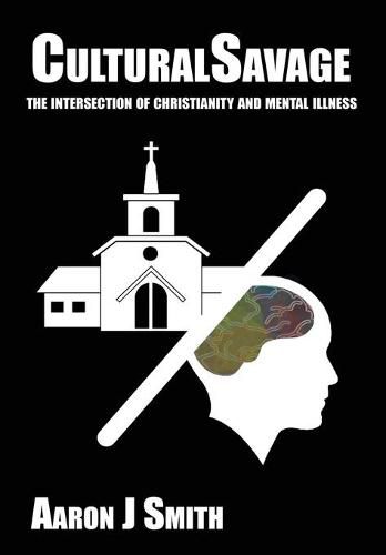 Cultural Savage: The intersection of Christianity and mental illness