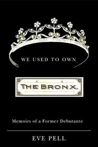 Cover image for We Used to Own the Bronx: Memoirs of a Former Debutante