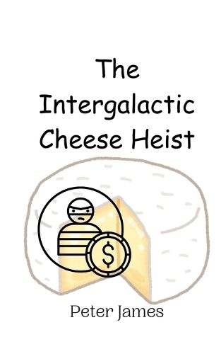 Cover image for The Intergalactic Cheese Heist