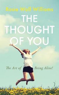 Cover image for The Thought of You: The Art of Being Alive!