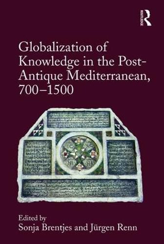 Globalization of Knowledge in the Post-Antique Mediterranean, 700-1500