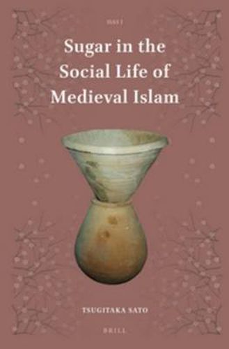 Cover image for Sugar in the Social Life of Medieval Islam