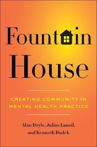 Cover image for Fountain House: Creating Community in Mental Health Practice