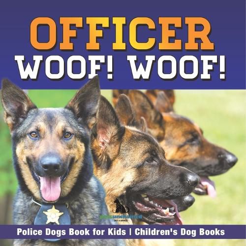 Cover image for Officer Woof! Woof! Police Dogs Book for Kids Children's Dog Books