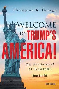 Cover image for Welcome to Trump's America!: On Fastforward or Rewind?