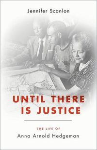 Cover image for Until There Is Justice: The Life of Anna Arnold Hedgeman